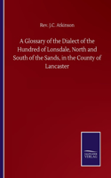 Glossary of the Dialect of the Hundred of Lonsdale, North and South of the Sands, in the County of Lancaster