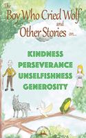 THE BOY WHO CRIED WOLF and other stories on Kindness, Perseverance, Unselfishness and Generosity