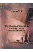 The missionary problem containing a history of Protestant missions: (English)