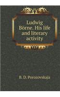 Ludwig Börne. His life and literary activity