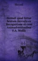Hesiodi quod fertur Seutum Herculis ex Recognitione et cum Animadversionibus F.A. Wolfii