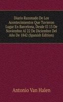 Diario Razonado De Los Acontecimientos Que Tuvieron Lugar En Barcelona, Desde El 13 De Noviembre Al 22 De Diciembre Del Ano De 1842 (Spanish Edition)