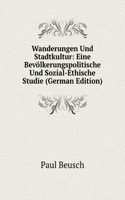 Wanderungen Und Stadtkultur: Eine Bevolkerungspolitische Und Sozial-Ethische Studie (German Edition)