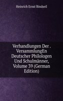 Verhandlungen Der . VersammlungEn Deutscher Philologen Und Schulmanner, Volume 39 (German Edition)