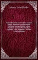 Demosthenis Et Ã†schnis Quae Exstant Omnia Indicibus Locupletissimis Continua Interpretatione Latina Varietate Lectionis Scholiis Tum Ulpianeis Tum . Variorum ., Volume 3 (Latin Edition)