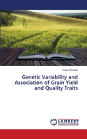 Genetic Variability and Association of Grain Yield and Quality Traits