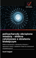 polisacharydy obciazone miedzia - wlókna celulozowe o dzialaniu biobójczym