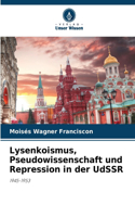 Lysenkoismus, Pseudowissenschaft und Repression in der UdSSR