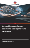 Le modèle yougoslave de socialisme. Les leçons d'une expérience
