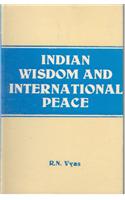 Indian Wisdom and International Peace (From the Vedas and Lord Shri Krishna to Ex-Prime Minister Morarji Desai with Supplementry Western Thoughts)