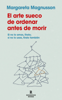 Arte Sueco de Ordenar Antes de Morir / The Gentle Art of Swedish Death Cleani Ng: How to Free Yourself and Your Family from a Lifetime of Clutter