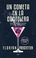 Un cometa en la coctelera: Como influye la astronomia en nuestra vida cotidiana