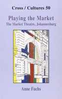 Playing the Market: The Market Theatre, Johannesburg. Revised and updated edition: 50 (Cross/Cultures)