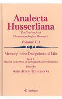 Memory in the Ontopoiesis of Life: Book Two. Memory in the Orbit of the Human Creative Existence(102 Analecta Husserliana)
