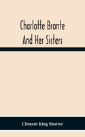 Charlotte Brontë And Her Sisters