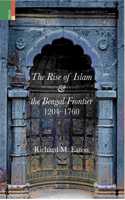Primus Books - The Rise of Islam and the Bengal Frontier, 1204-1760
