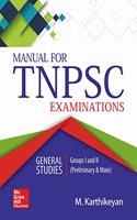 Manual for TNPSC Examinations: General Studies - Group I & II (Preliminary & Main)