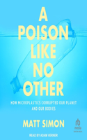 Poison Like No Other: How Microplastics Corrupted Our Planet and Our Bodies