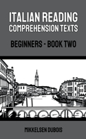 Italian Reading Comprehension Texts: Beginners - Book Two(Italian Reading Comprehension Texts for Beginners)