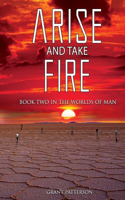 Arise and Take Fire: Book Two in the Worlds of Man