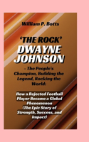 'THE ROCK' DWAYNE JOHNSON - The People's Champion, Building the Legend, Rocking the World