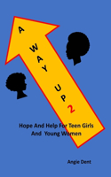 A Way Up 2: Hope and Help For Teen Girls and Young Women