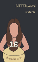 bittersweet sixteen