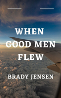 When Good Men Flew