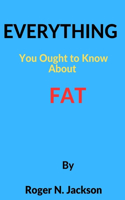 Everything you ought to know about fat