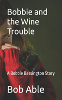 Bobbie and the Wine Trouble