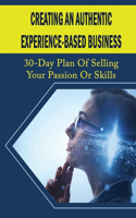 Creating An Authentic Experience-Based Business
