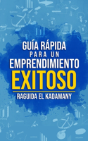 Guia Rapida Para Un Emprendimiento Exitoso