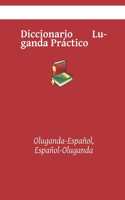 Diccionario Luganda Práctico: Oluganda-Español, Español-Oluganda