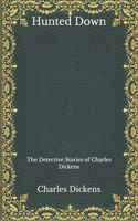 Hunted Down: The Detective Stories of Charles Dickens