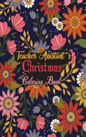 Teacher Assistant's Christmas Coloring Book: This Coloring Book Helps Reduce Stress, Relieve Anxiety, Spark Creativity and More. Male/Female Teacher Assistant Gifts Idea for Christmas. Best Tea