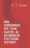 An Opening at the Gate: A Science Fiction Story
