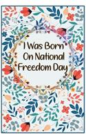 I Was Born On National Freedom Day: : Lined Notebook, Journal, planner. Simple and elegant, Funny And Great Gift For National Freedom Day or any time you want to get a smile out of you