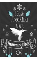 I Just Freaking Love Hummingbirds ok