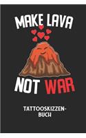 MAKE LAVA NOT WAR - Tattooskizzenbuch