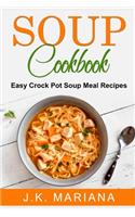 Soup Cookbook: Easy Crock Pot Soup Meal Recipes