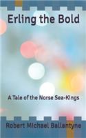 Erling the Bold: A Tale of the Norse Sea-Kings