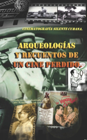 Arqueologías y recuentos de un cine perdido: Cinematografía silente cubana