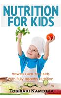 Nutrition for Kids: How to Give Your Kids With Fully Healthy Nutrition