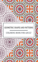 Geometric Shapes and Patterns Coloring Book For Adult: Geometric Patterns Coloring Book Stress Relieving Designs that are Great for Relaxation. Perfect coloring book stress relieving Geometric designs.
