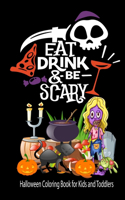 Eat Drink & Be Scary Halloween Coloring Book for Kids and Toddlers