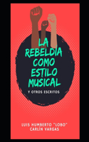 La rebeldía como estilo musical: y otros escritos