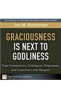 Graciousness Is Next to Godliness: Treat Competitors, Colleagues, Employees, and Customers with Respect
