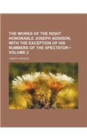 The Works of the Right Honorable Joseph Addison, with the Exception of His Numbers of the Spectator (Volume 2)