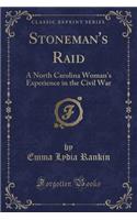 Stoneman's Raid: A North Carolina Woman's Experience in the Civil War (Classic Reprint)