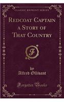 Redcoat Captain a Story of That Country (Classic Reprint)